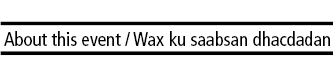 Image of the label wit
 h the words: About this event / Sawirka calaamadda oo leh ereyada: Wax k
 u saabsan dhacdadan